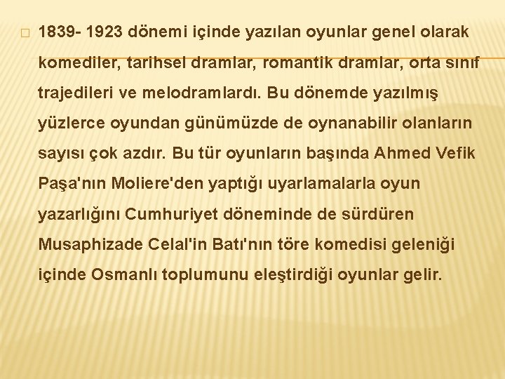 � 1839 - 1923 dönemi içinde yazılan oyunlar genel olarak komediler, tarihsel dramlar, romantik