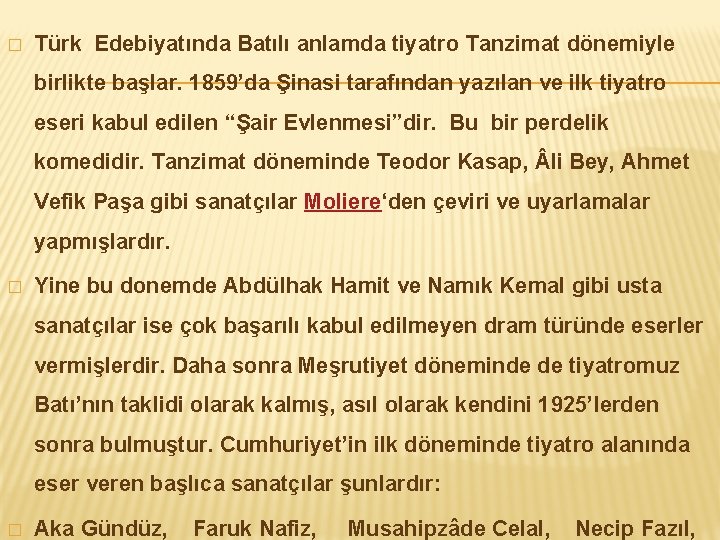 � Türk Edebiyatında Batılı anlamda tiyatro Tanzimat dönemiyle birlikte başlar. 1859’da Şinasi tarafından yazılan