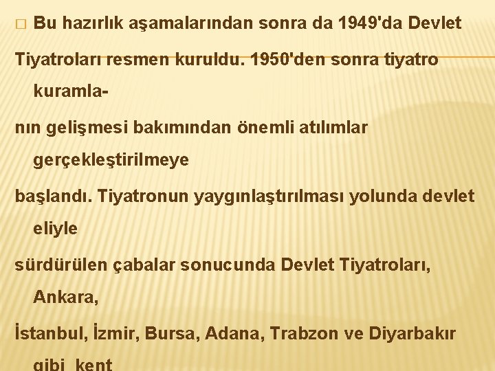 � Bu hazırlık aşamalarından sonra da 1949'da Devlet Tiyatroları resmen kuruldu. 1950'den sonra tiyatro