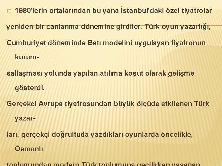 � 1980'lerin ortalarından bu yana İstanbul'daki özel tiyatrolar yeniden bir canlanma dönemine girdiler. Türk