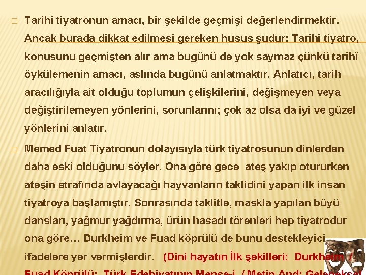 � Tarihî tiyatronun amacı, bir şekilde geçmişi değerlendirmektir. Ancak burada dikkat edilmesi gereken husus