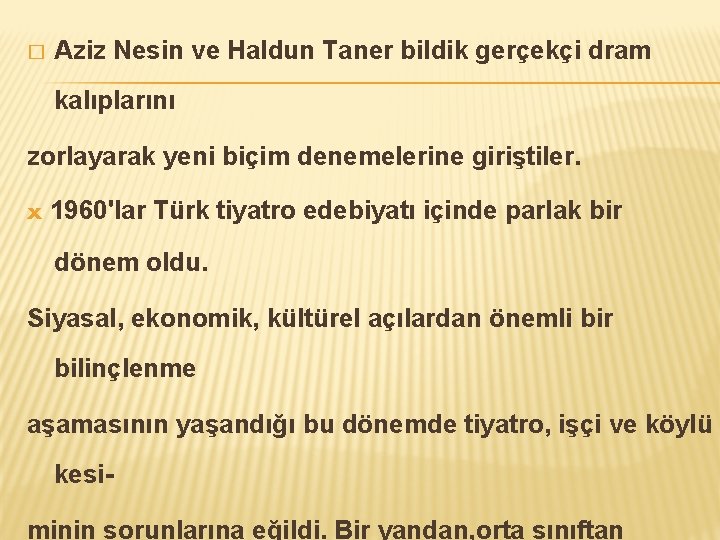 � Aziz Nesin ve Haldun Taner bildik gerçekçi dram kalıplarını zorlayarak yeni biçim denemelerine