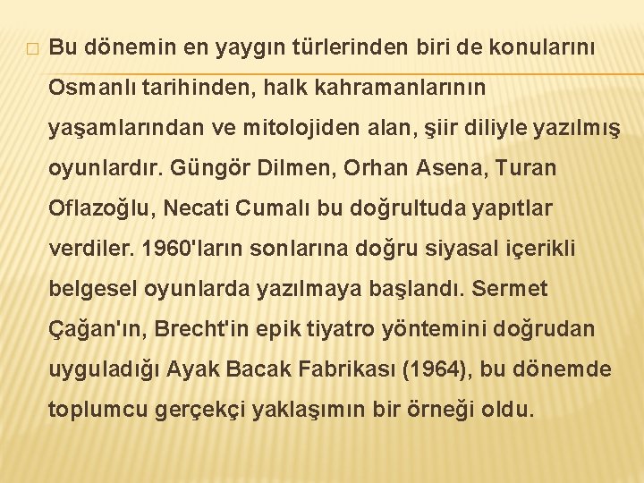 � Bu dönemin en yaygın türlerinden biri de konularını Osmanlı tarihinden, halk kahramanlarının yaşamlarından