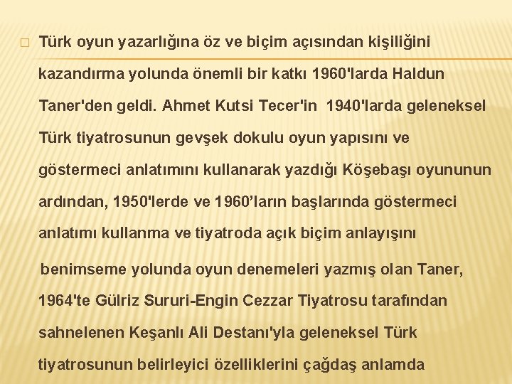 � Türk oyun yazarlığına öz ve biçim açısından kişiliğini kazandırma yolunda önemli bir katkı