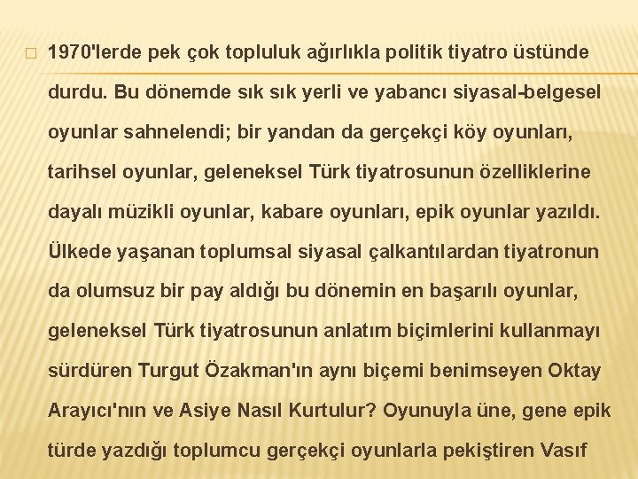 � 1970'lerde pek çok topluluk ağırlıkla politik tiyatro üstünde durdu. Bu dönemde sık yerli