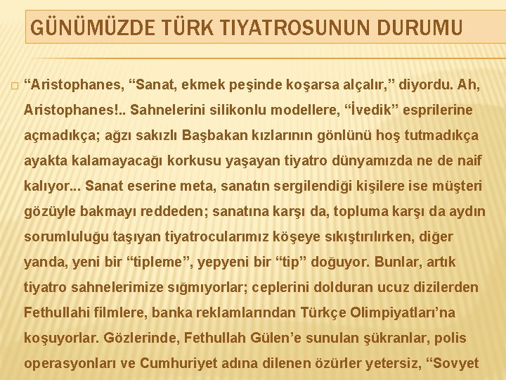 GÜNÜMÜZDE TÜRK TIYATROSUNUN DURUMU � “Aristophanes, “Sanat, ekmek peşinde koşarsa alçalır, ” diyordu. Ah,