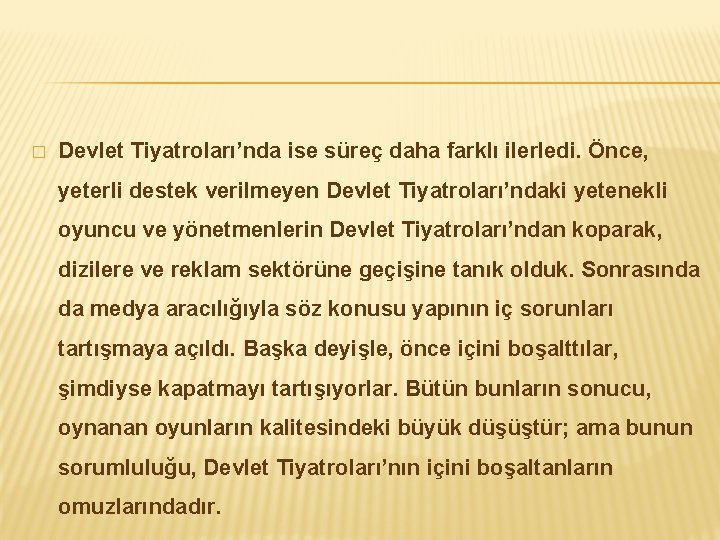 � Devlet Tiyatroları’nda ise süreç daha farklı ilerledi. Önce, yeterli destek verilmeyen Devlet Tiyatroları’ndaki