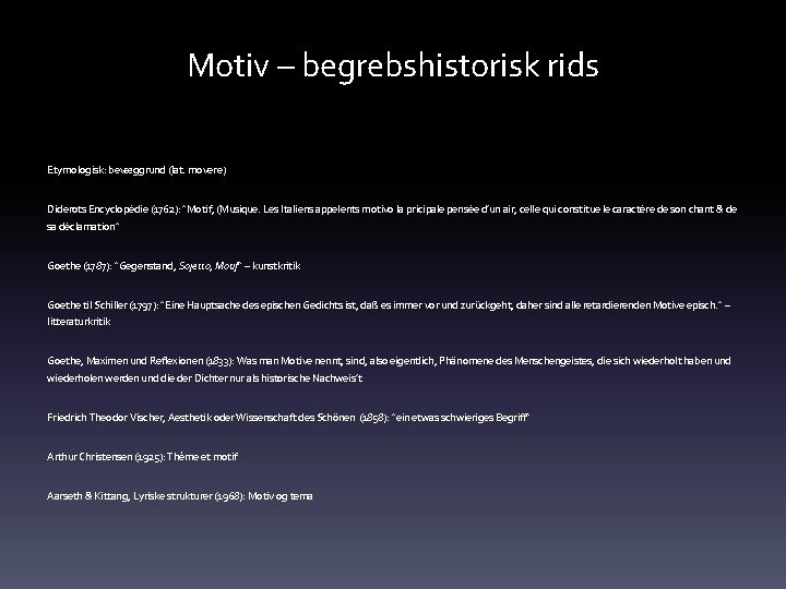 Motiv – begrebshistorisk rids Etymologisk: bevæggrund (lat. movere) Diderots Encyclopédie (1762): ”Motif, (Musique. Les