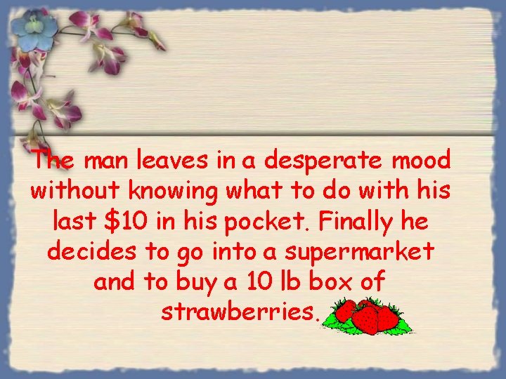 The man leaves in a desperate mood without knowing what to do with his The man leaves in a desperate mood without knowing what to do with his