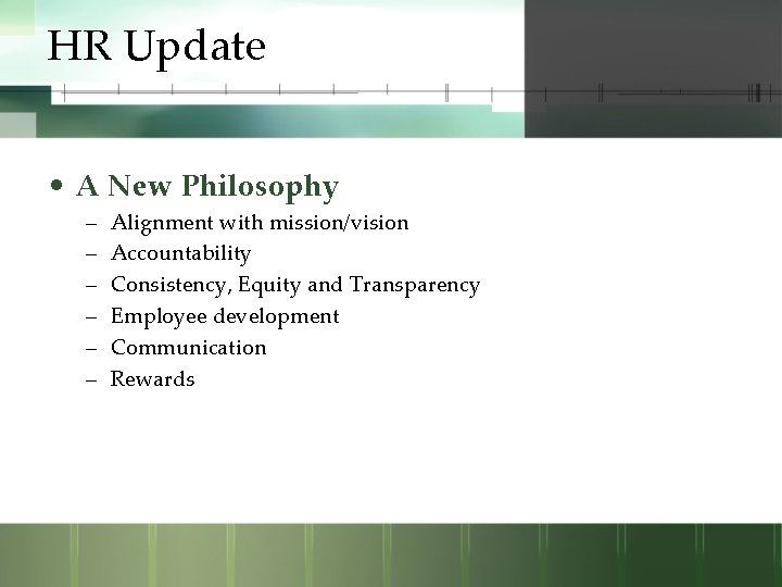 HR Update • A New Philosophy – – – Alignment with mission/vision Accountability Consistency,