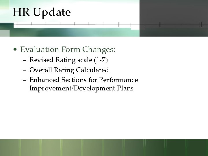 HR Update • Evaluation Form Changes: – Revised Rating scale (1 -7) – Overall
