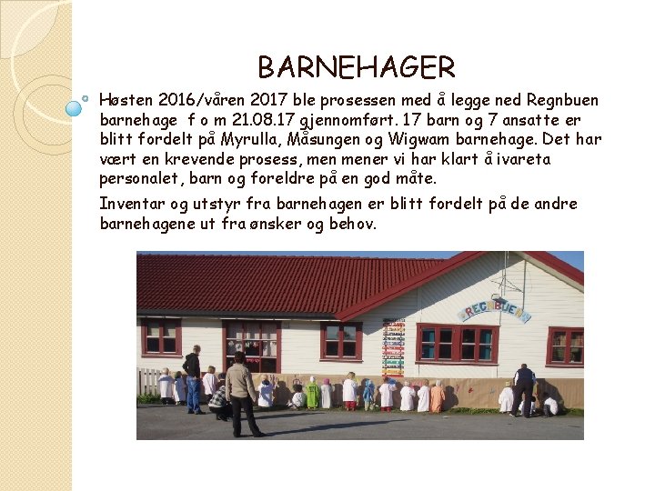 BARNEHAGER Høsten 2016/våren 2017 ble prosessen med å legge ned Regnbuen barnehage f o