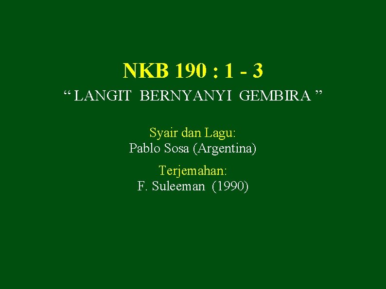 NKB 190 : 1 - 3 “ LANGIT BERNYANYI GEMBIRA ” Syair dan Lagu: