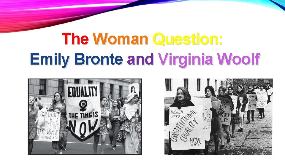 The Woman Question: Emily Bronte and Virginia Woolf 