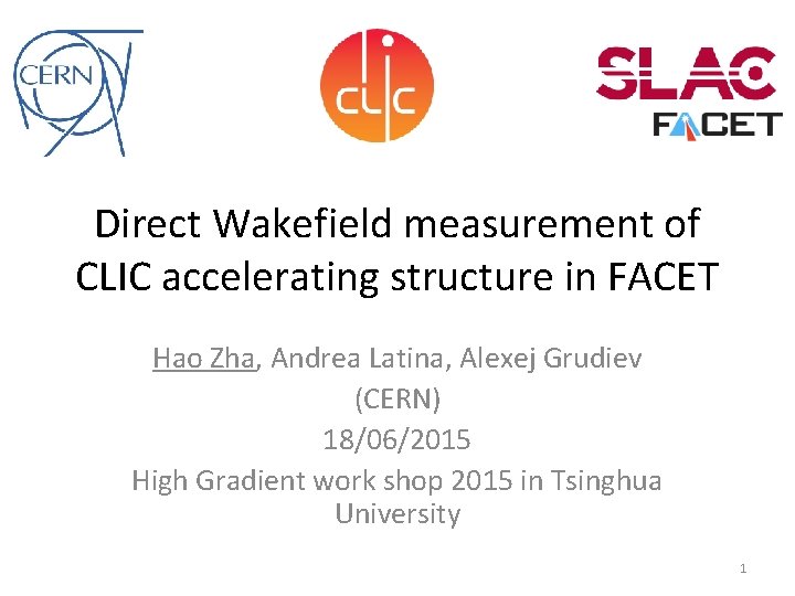 Direct Wakefield measurement of CLIC accelerating structure in FACET Hao Zha, Andrea Latina, Alexej