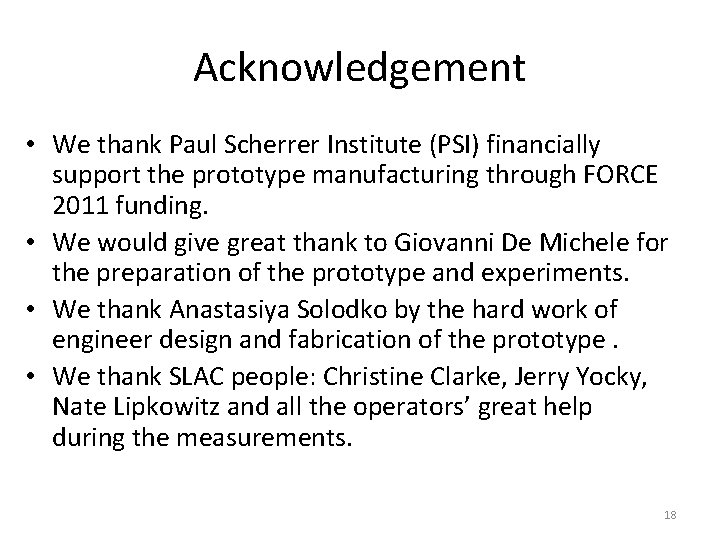 Acknowledgement • We thank Paul Scherrer Institute (PSI) financially support the prototype manufacturing through