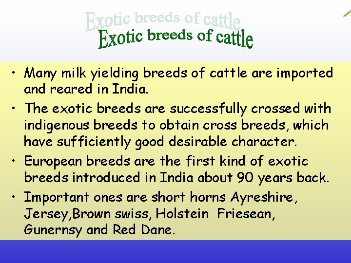  • Many milk yielding breeds of cattle are imported and reared in India.