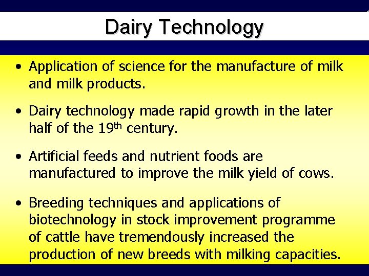 Dairy Technology • Application of science for the manufacture of milk and milk products.