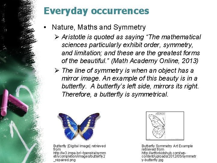 Everyday occurrences • Nature, Maths and Symmetry Ø Aristotle is quoted as saying “The
