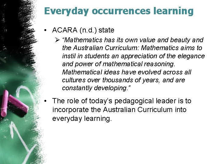 Everyday occurrences learning • ACARA (n. d. ) state Ø “Mathematics has its own