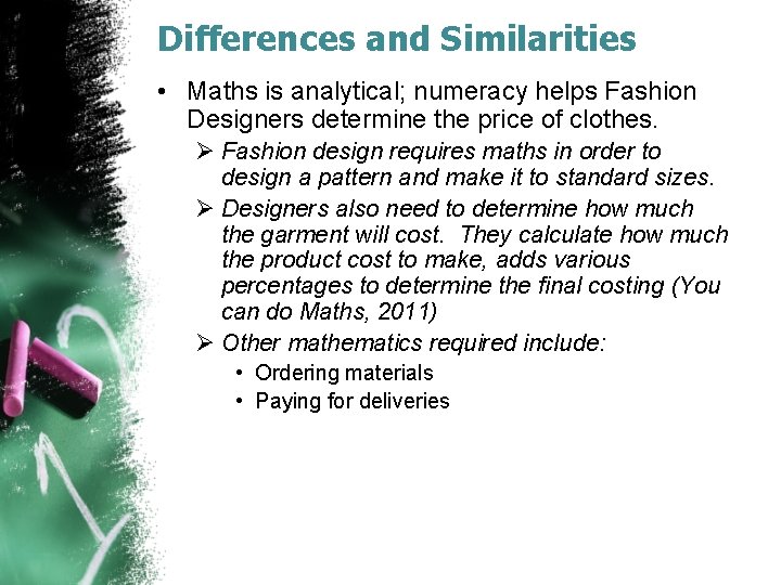Differences and Similarities • Maths is analytical; numeracy helps Fashion Designers determine the price