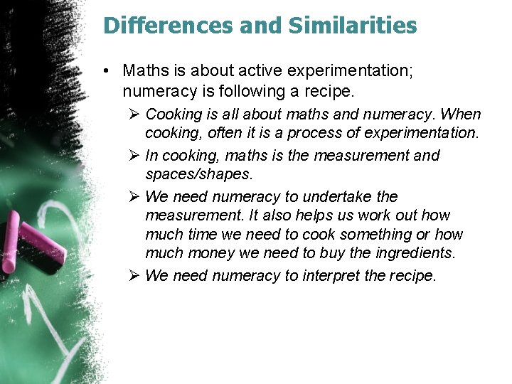 Differences and Similarities • Maths is about active experimentation; numeracy is following a recipe.