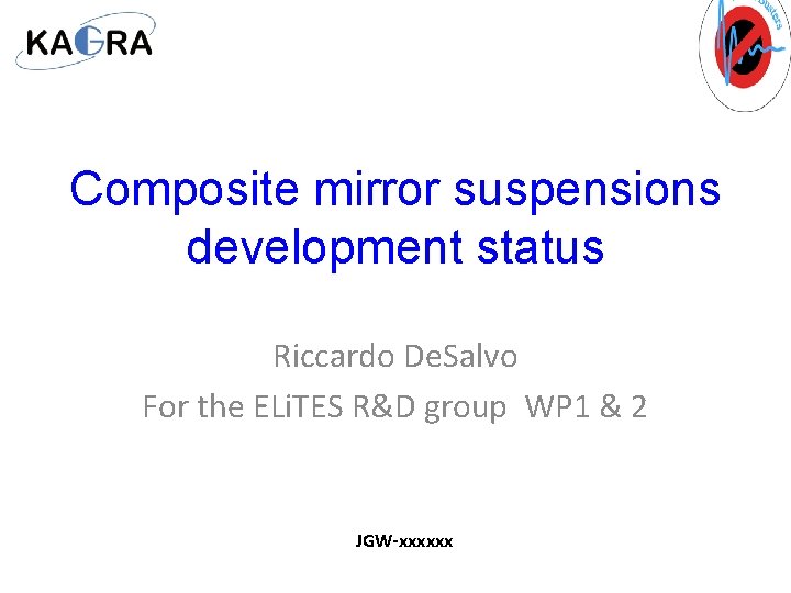 Composite mirror suspensions development status Riccardo De. Salvo For the ELi. TES R&D group