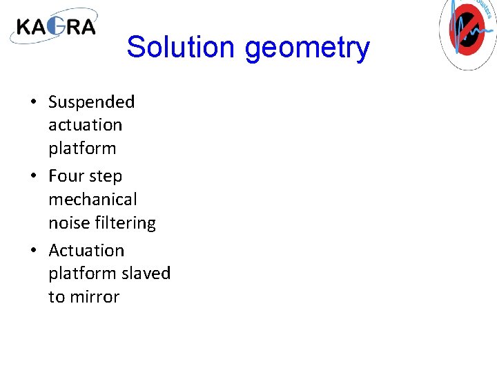 Solution geometry • Suspended actuation platform • Four step mechanical noise filtering • Actuation