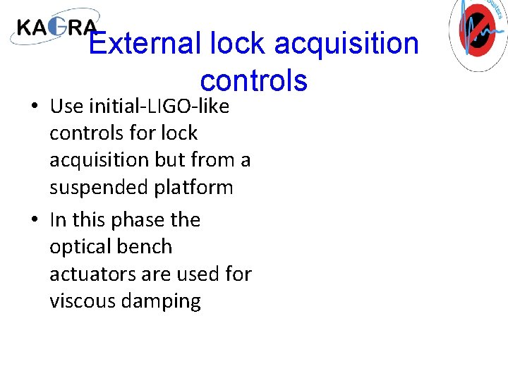 External lock acquisition controls • Use initial-LIGO-like controls for lock acquisition but from a