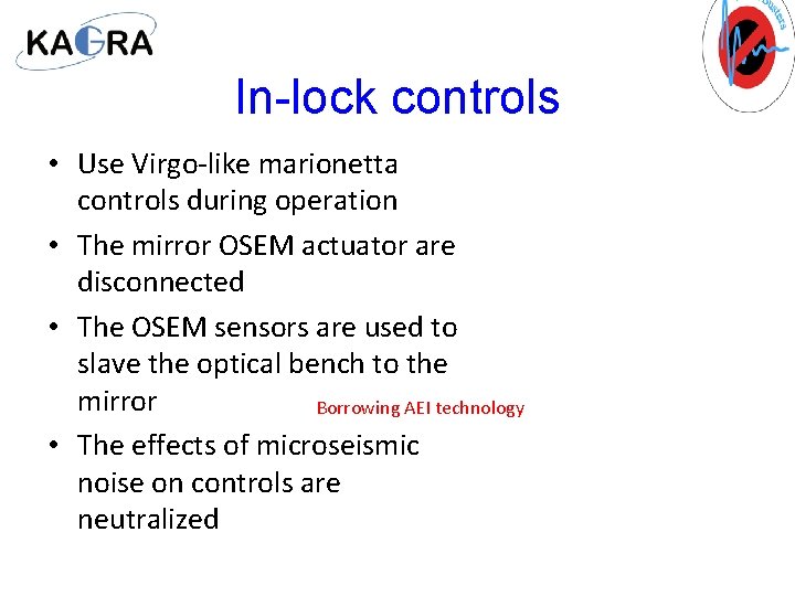 In-lock controls • Use Virgo-like marionetta controls during operation • The mirror OSEM actuator