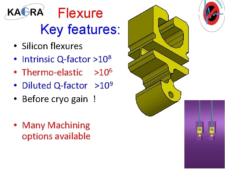 Flexure Key features: • • • Silicon flexures Intrinsic Q-factor >108 Thermo-elastic >106 Diluted