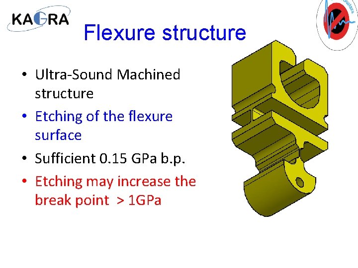 Flexure structure • Ultra-Sound Machined structure • Etching of the flexure surface • Sufficient
