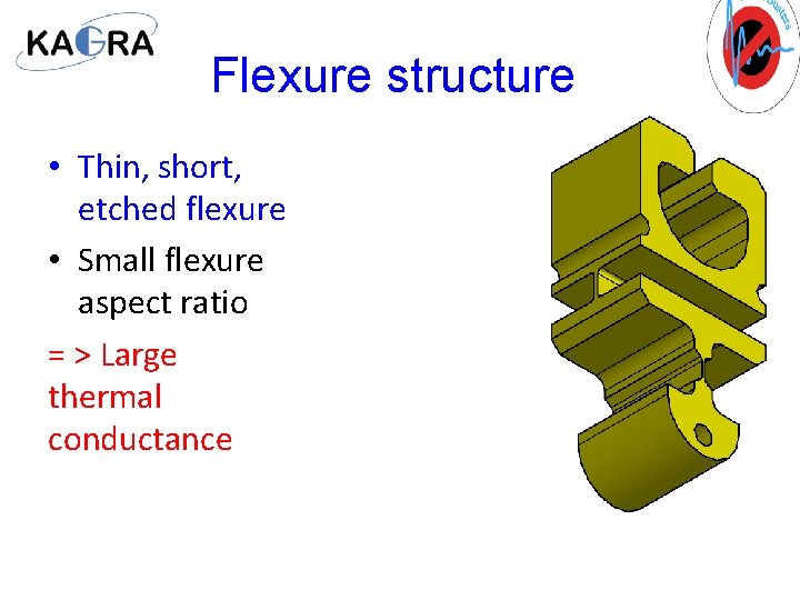 Flexure structure • Thin, short, etched flexure • Small flexure aspect ratio = >