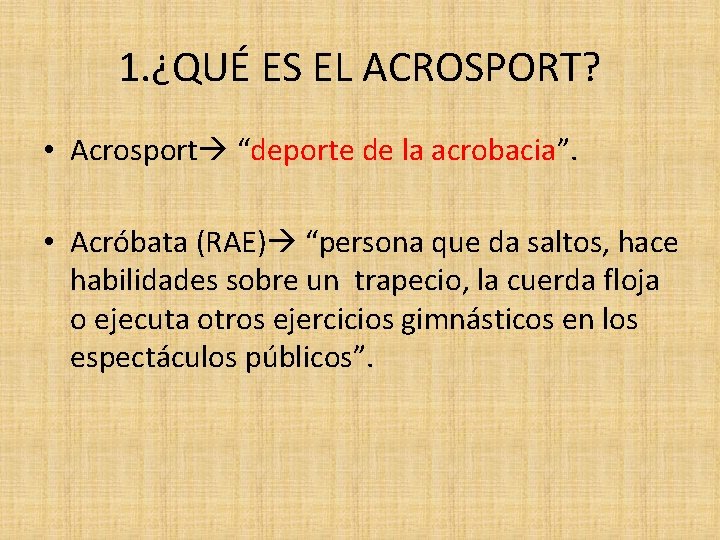 1. ¿QUÉ ES EL ACROSPORT? • Acrosport “deporte de la acrobacia”. • Acróbata (RAE)