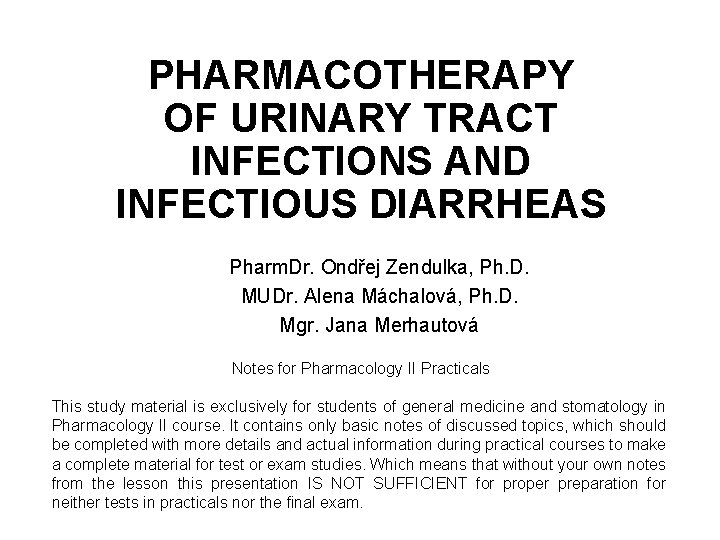 PHARMACOTHERAPY OF URINARY TRACT INFECTIONS AND INFECTIOUS DIARRHEAS Pharm. Dr. Ondřej Zendulka, Ph. D.