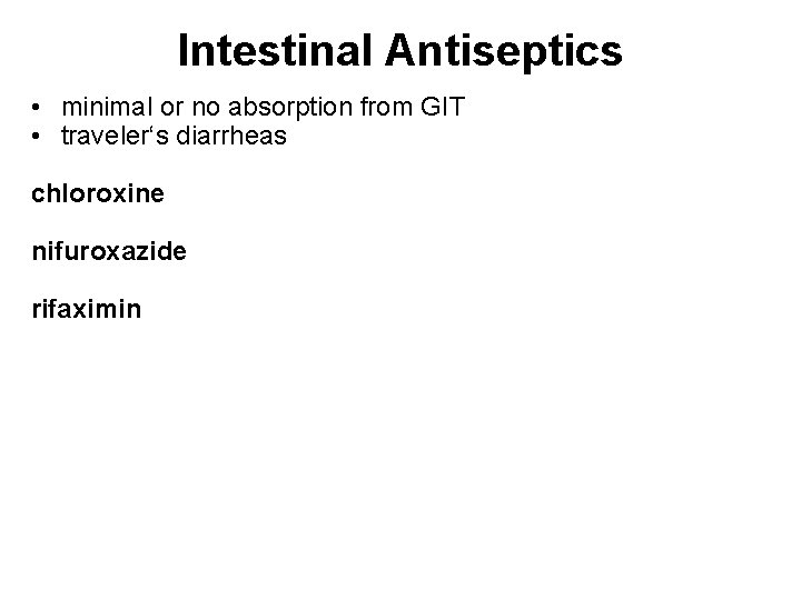 Intestinal Antiseptics • minimal or no absorption from GIT • traveler‘s diarrheas chloroxine nifuroxazide
