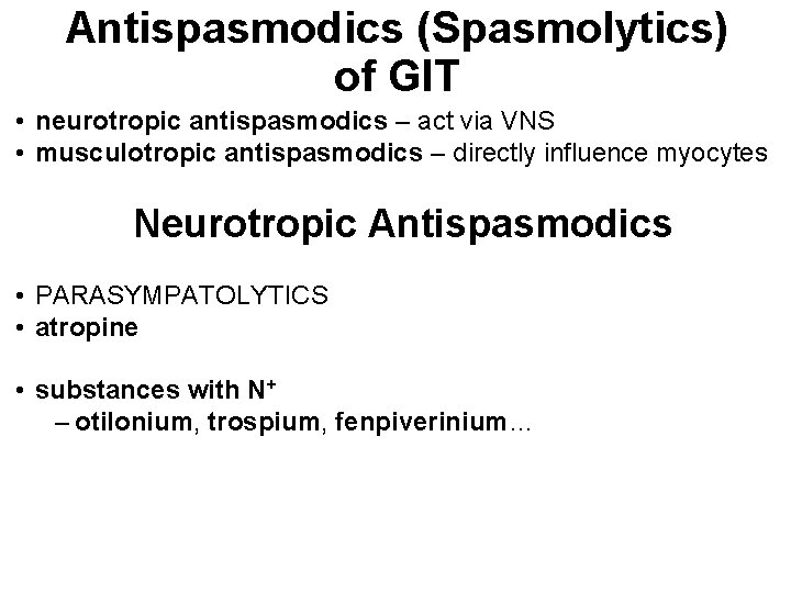 Antispasmodics (Spasmolytics) of GIT • neurotropic antispasmodics – act via VNS • musculotropic antispasmodics