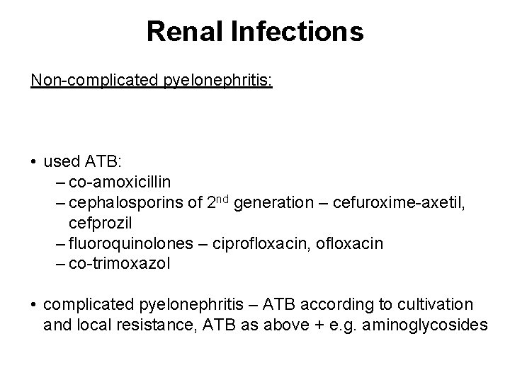 Renal Infections Non-complicated pyelonephritis: • used ATB: ‒ co-amoxicillin ‒ cephalosporins of 2 nd