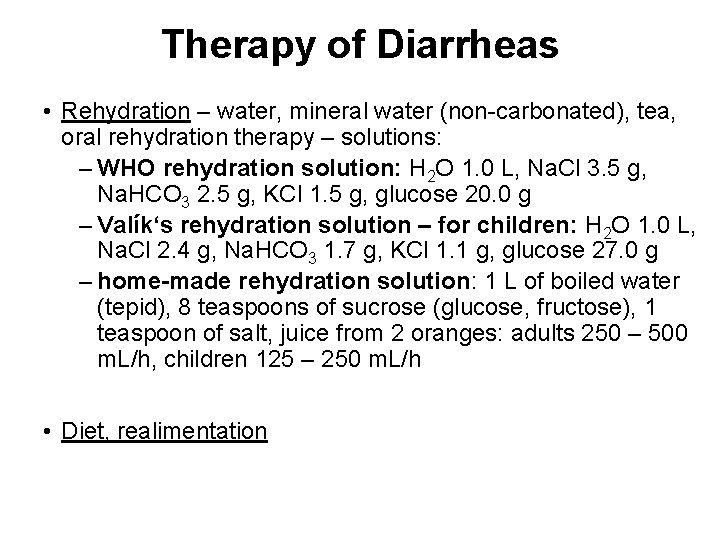 Therapy of Diarrheas • Rehydration – water, mineral water (non-carbonated), tea, oral rehydration therapy