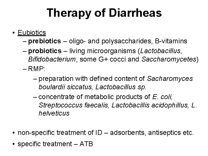 Therapy of Diarrheas • Eubiotics ‒ prebiotics – oligo- and polysaccharides, B-vitamins ‒ probiotics