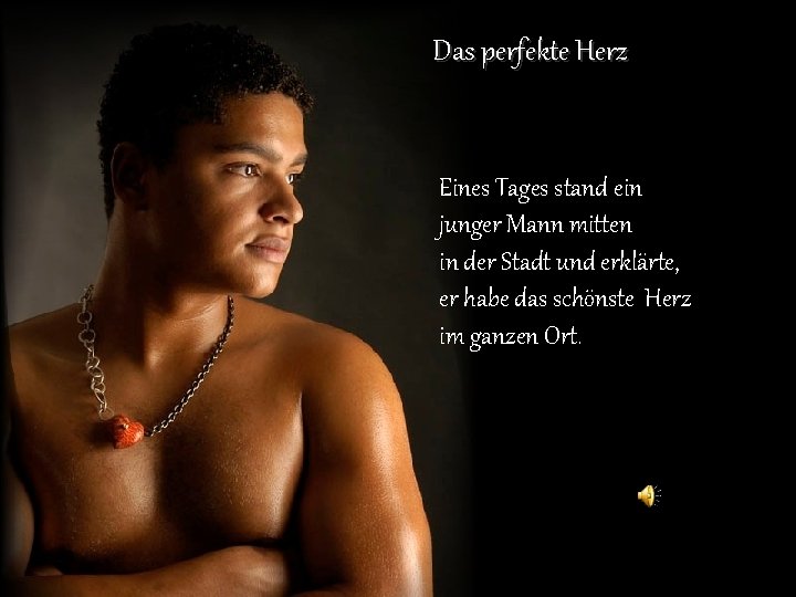 Das perfekte Herz Eines Tages stand ein junger Mann mitten in der Stadt und