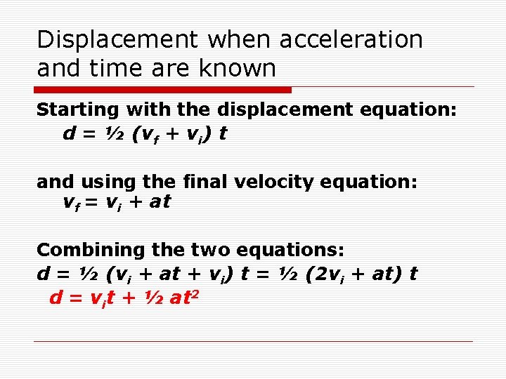 Displacement when acceleration and time are known Starting with the displacement equation: d =