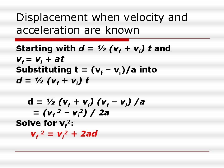 Displacement when velocity and acceleration are known Starting with d = ½ (vf +