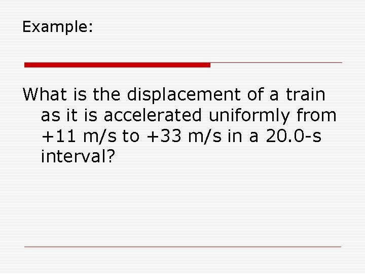 Example: What is the displacement of a train as it is accelerated uniformly from