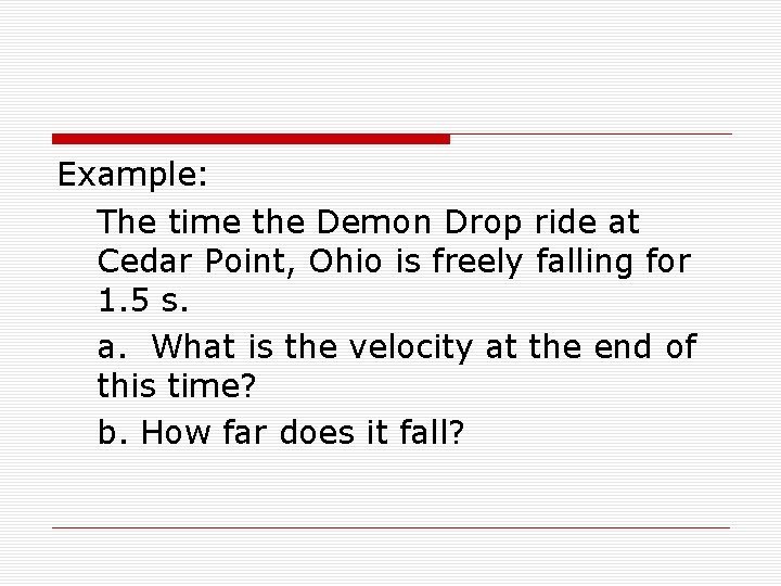 Example: The time the Demon Drop ride at Cedar Point, Ohio is freely falling