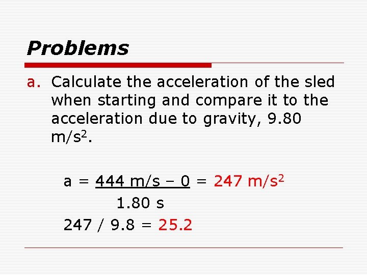 Problems a. Calculate the acceleration of the sled when starting and compare it to