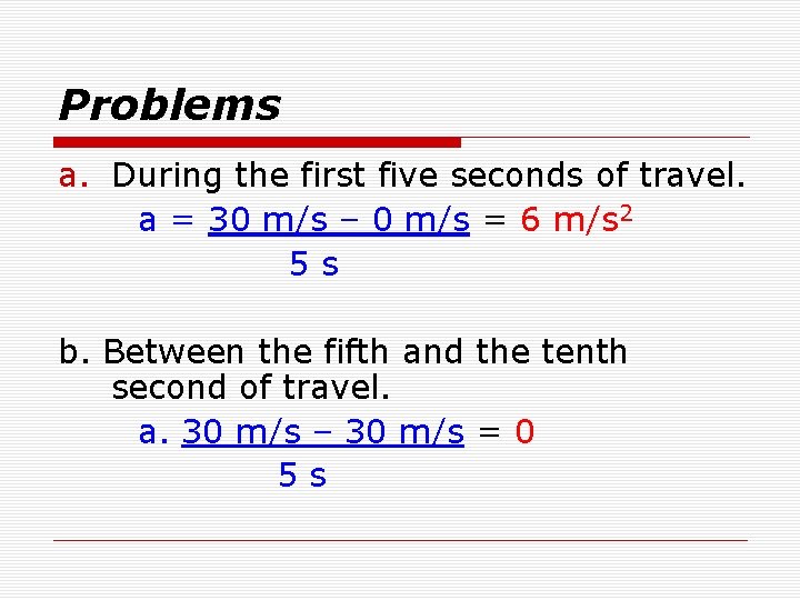 Problems a. During the first five seconds of travel. a = 30 m/s –