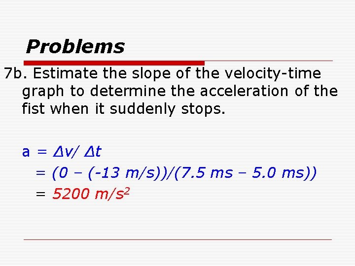 Problems 7 b. Estimate the slope of the velocity-time graph to determine the acceleration