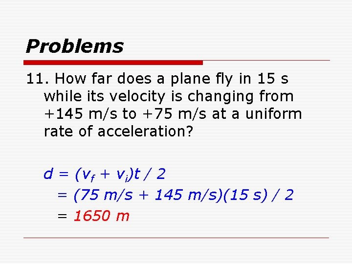 Problems 11. How far does a plane fly in 15 s while its velocity