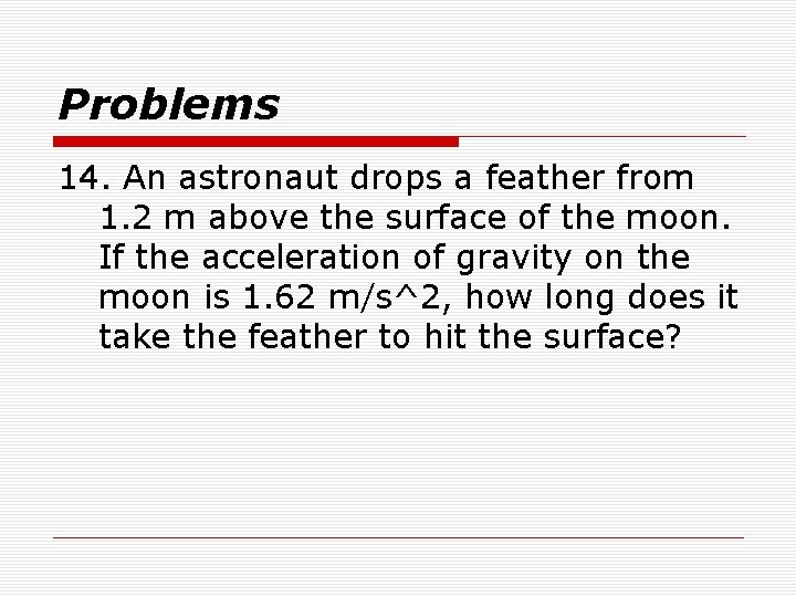 Problems 14. An astronaut drops a feather from 1. 2 m above the surface